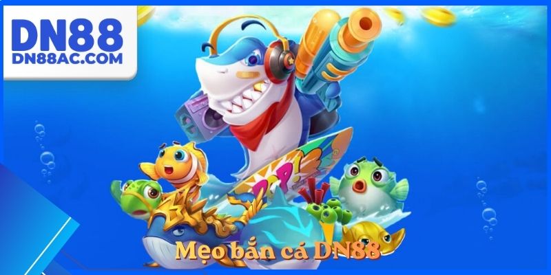 Mẹo bắn cá DN88