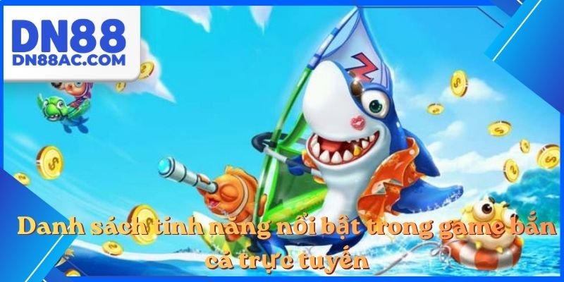 Danh sách tính năng nổi bật trong game bắn cá trực tuyến
