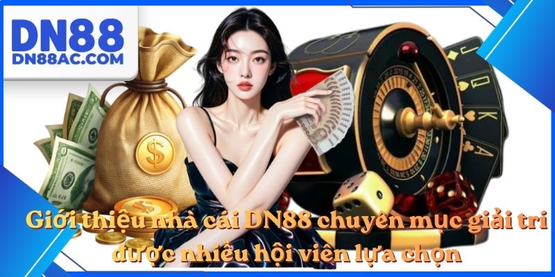 Giới thiệu nhà cái DN88 chuyên mục giải trí được nhiều hội viên lựa chọn