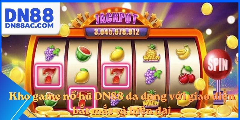 Kho game nổ hũ DN88 đa dạng với giao diện bắt mắt và hiện đại